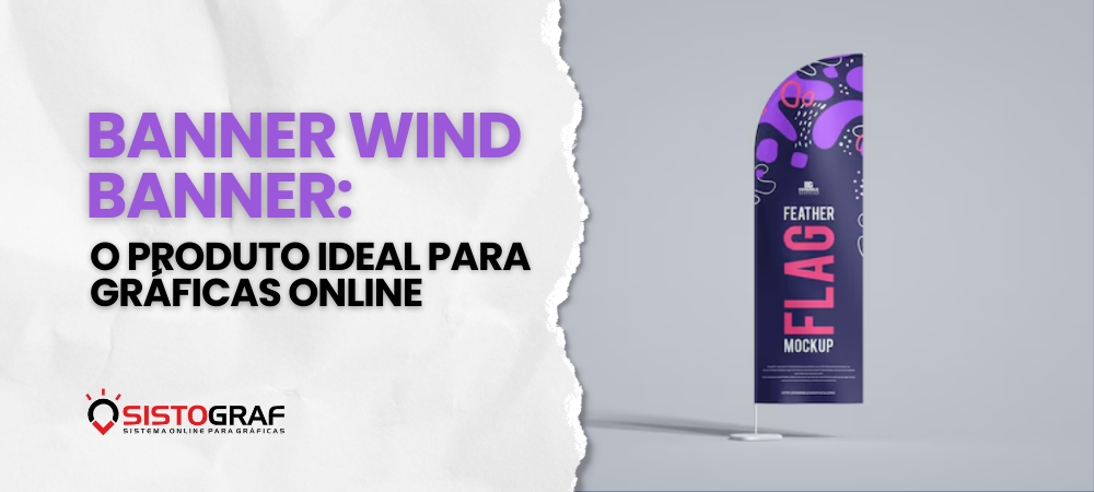 Banner Wind Banner: o produto ideal para gráficas online